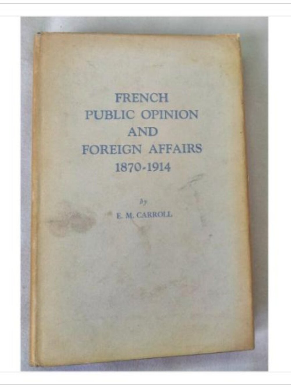 French Public Opinion and Foreign Affairs 1870-1914 American Co. 1931 HC